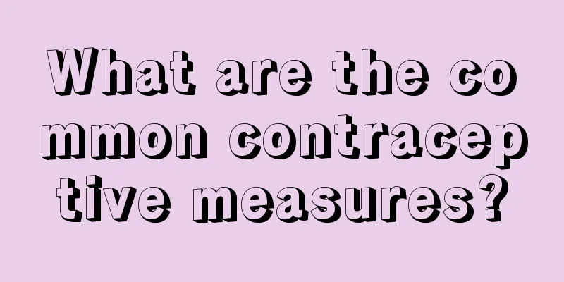 What are the common contraceptive measures?
