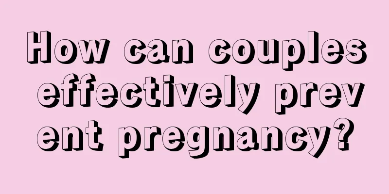 How can couples effectively prevent pregnancy?
