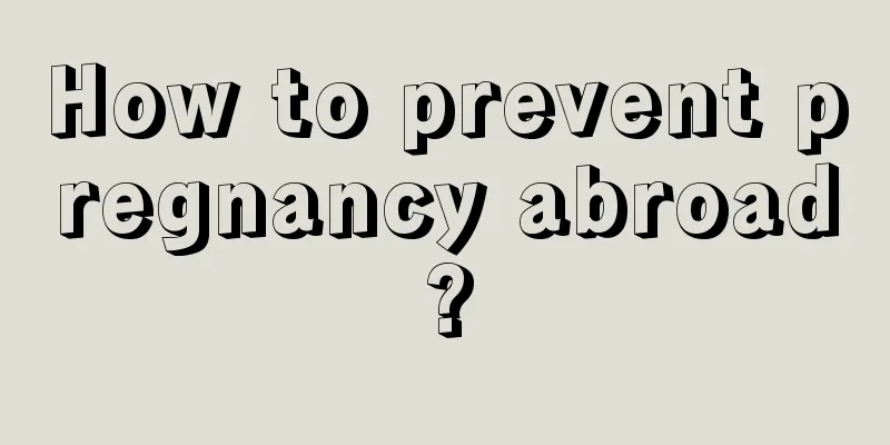 How to prevent pregnancy abroad?