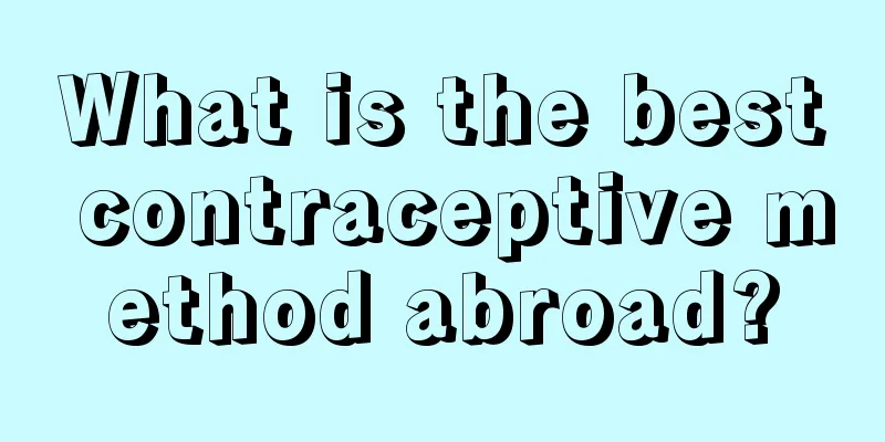 What is the best contraceptive method abroad?