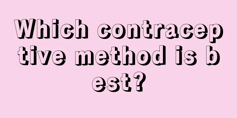 Which contraceptive method is best?