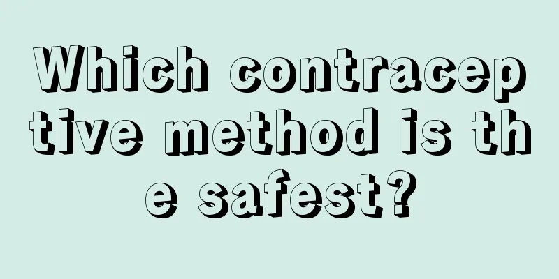 Which contraceptive method is the safest?