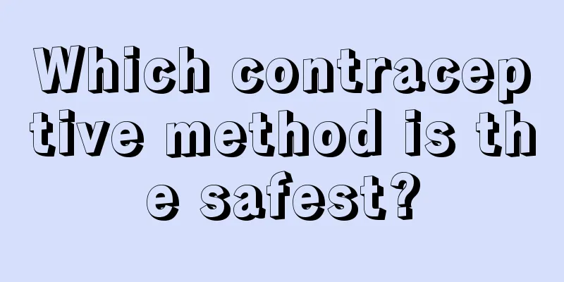 Which contraceptive method is the safest?