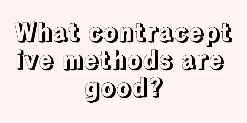 What contraceptive methods are good?