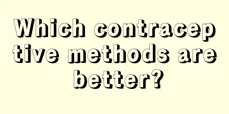 Which contraceptive methods are better?