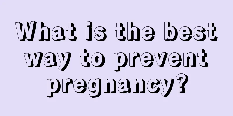 What is the best way to prevent pregnancy?