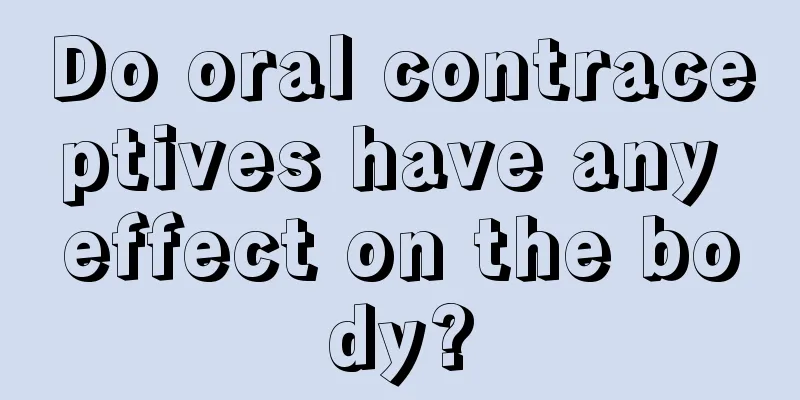 Do oral contraceptives have any effect on the body?