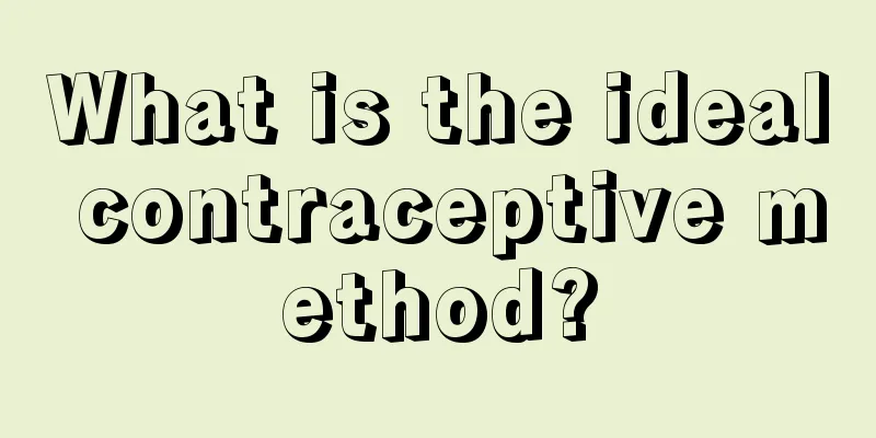 What is the ideal contraceptive method?