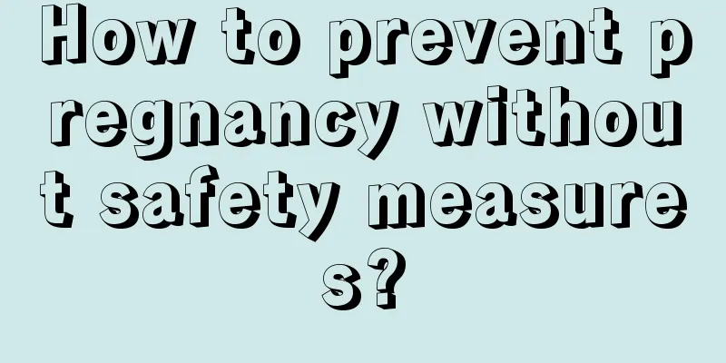 How to prevent pregnancy without safety measures?