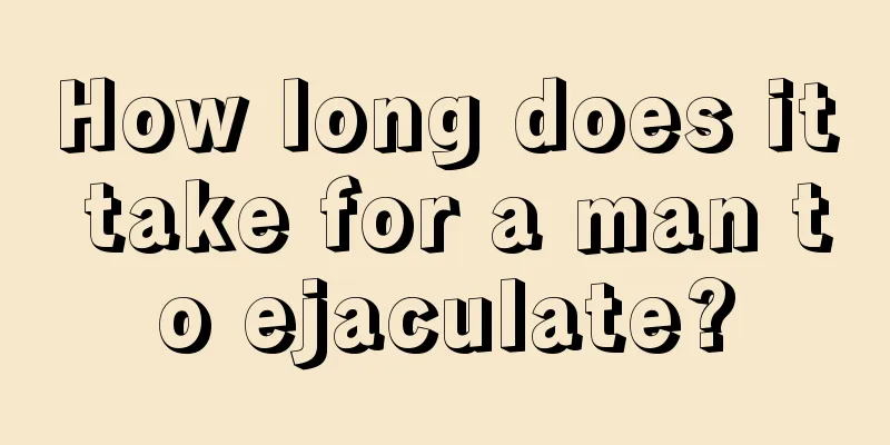 How long does it take for a man to ejaculate?