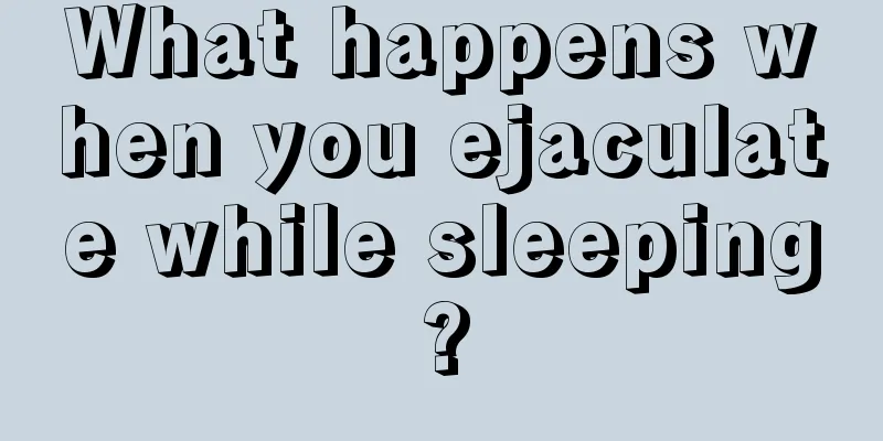 What happens when you ejaculate while sleeping?