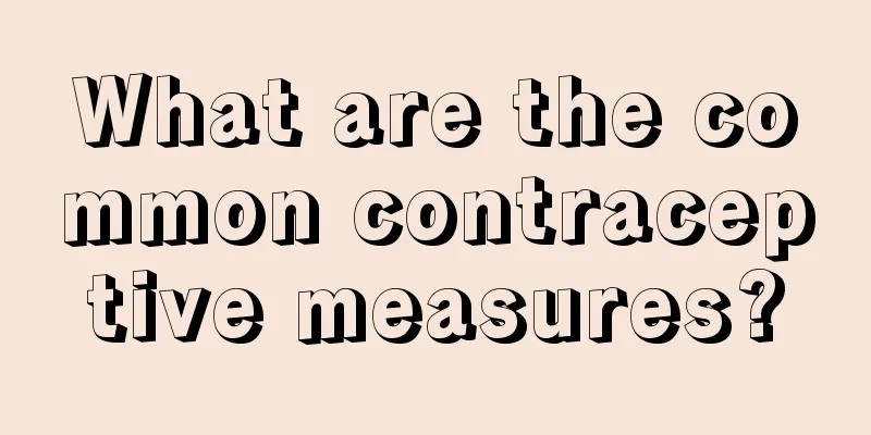 What are the common contraceptive measures?