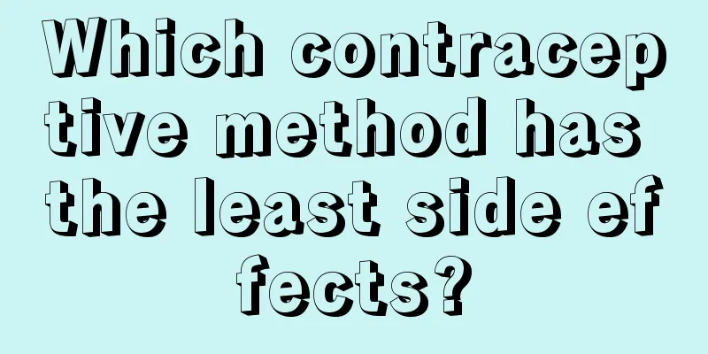 Which contraceptive method has the least side effects?