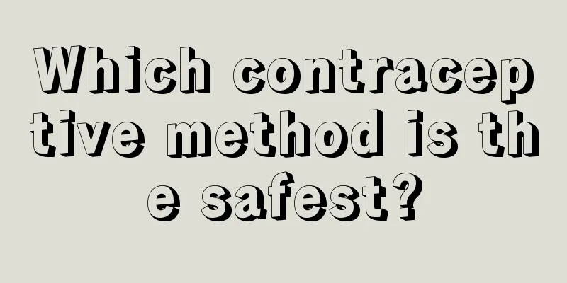 Which contraceptive method is the safest?