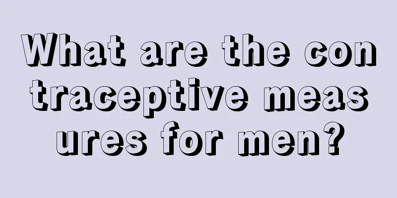 What are the contraceptive measures for men?