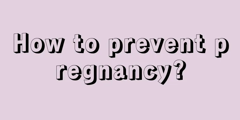 How to prevent pregnancy?