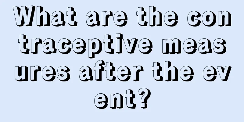 What are the contraceptive measures after the event?