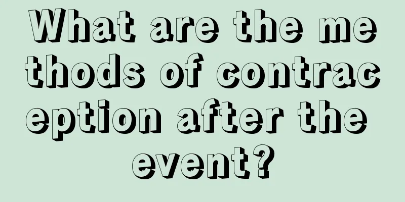 What are the methods of contraception after the event?