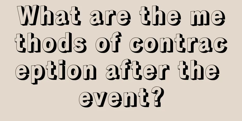 What are the methods of contraception after the event?
