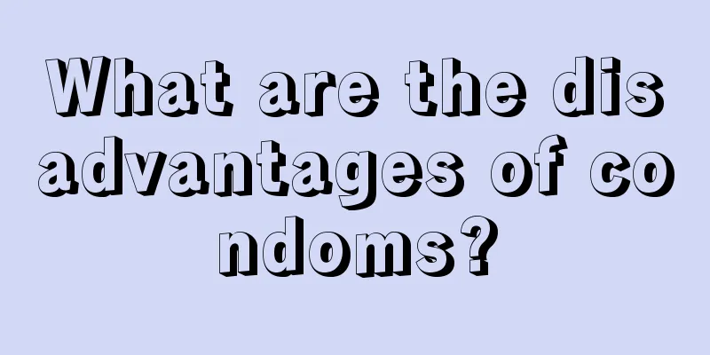 What are the disadvantages of condoms?