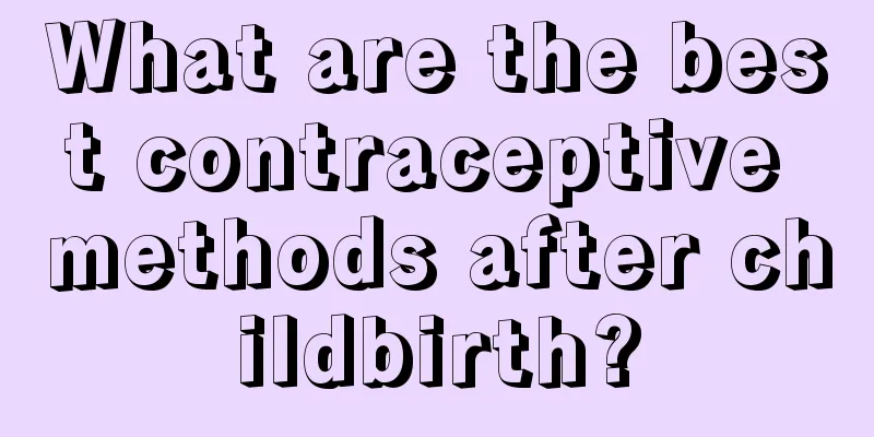 What are the best contraceptive methods after childbirth?
