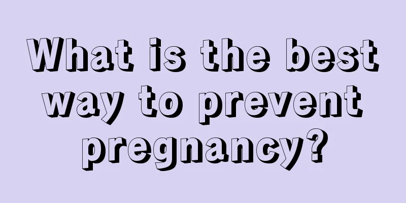 What is the best way to prevent pregnancy?