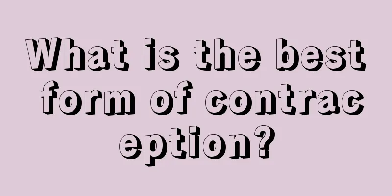 What is the best form of contraception?