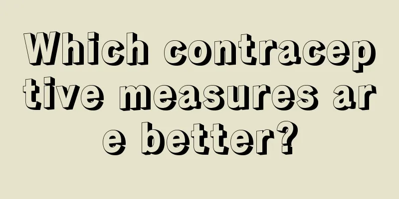 Which contraceptive measures are better?