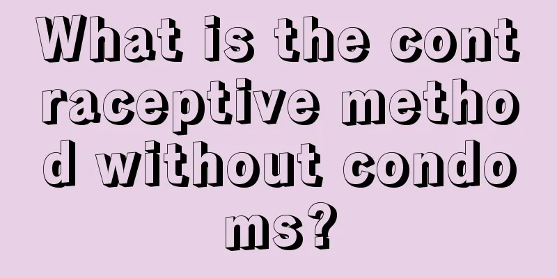 What is the contraceptive method without condoms?