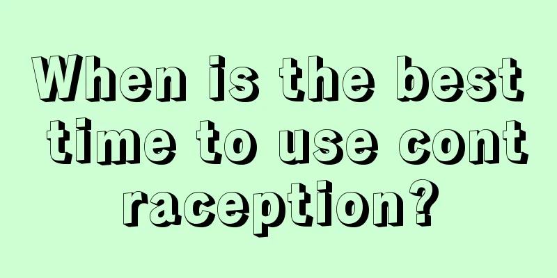 When is the best time to use contraception?