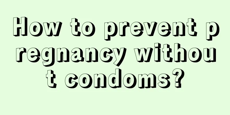 How to prevent pregnancy without condoms?
