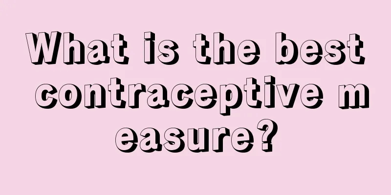 What is the best contraceptive measure?