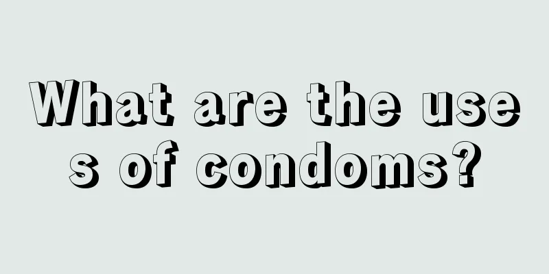 What are the uses of condoms?