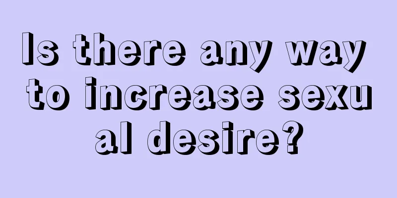 Is there any way to increase sexual desire?