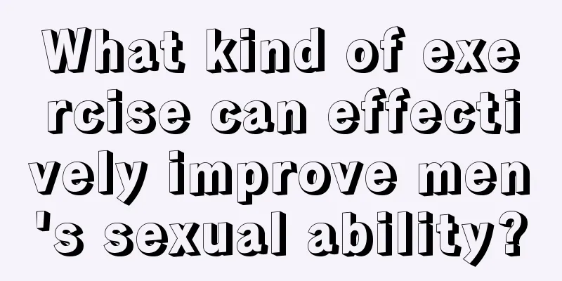 What kind of exercise can effectively improve men's sexual ability?