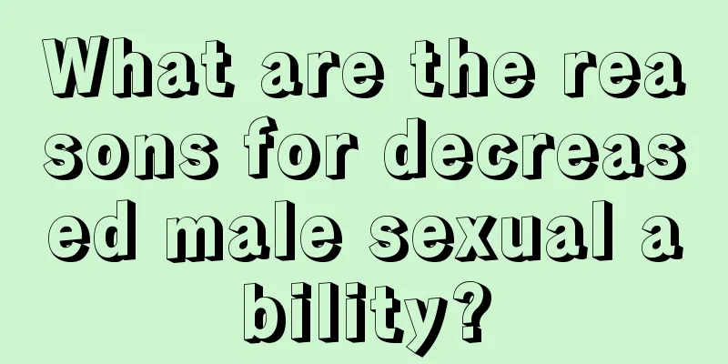 What are the reasons for decreased male sexual ability?