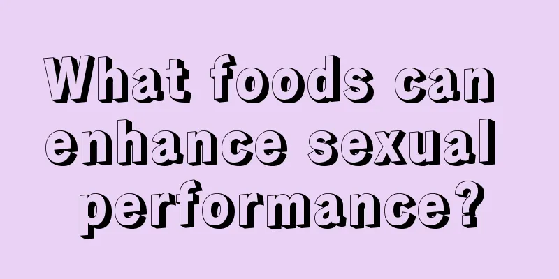 What foods can enhance sexual performance?