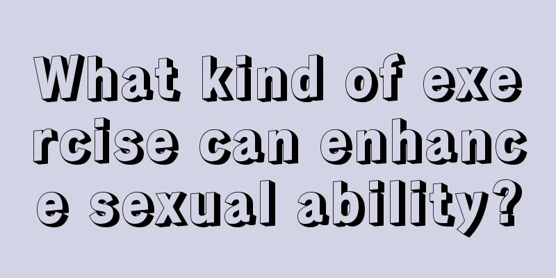 What kind of exercise can enhance sexual ability?