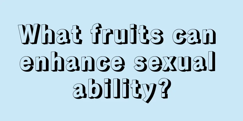 What fruits can enhance sexual ability?