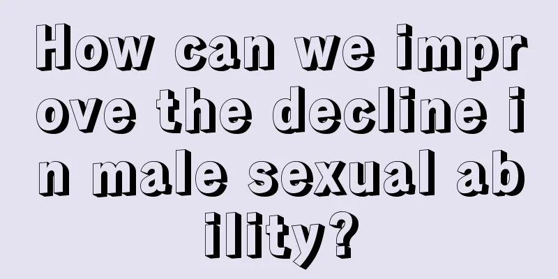 How can we improve the decline in male sexual ability?