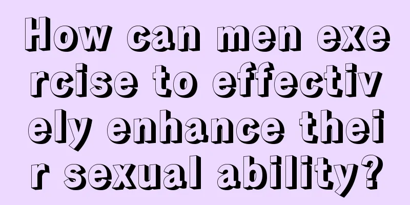 How can men exercise to effectively enhance their sexual ability?