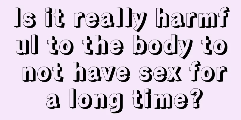 Is it really harmful to the body to not have sex for a long time?