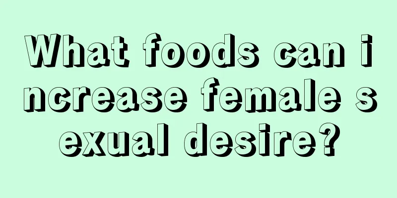 What foods can increase female sexual desire?