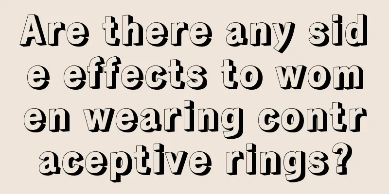 Are there any side effects to women wearing contraceptive rings?