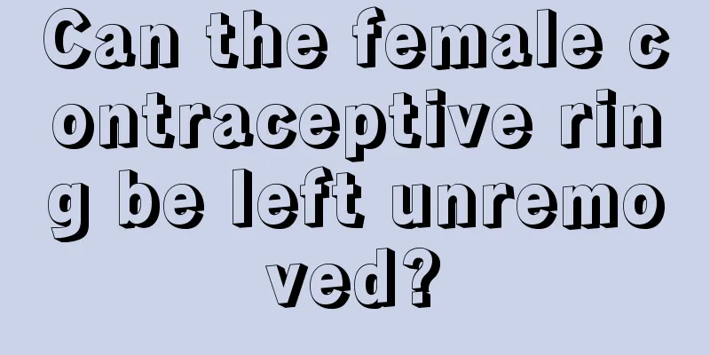 Can the female contraceptive ring be left unremoved?