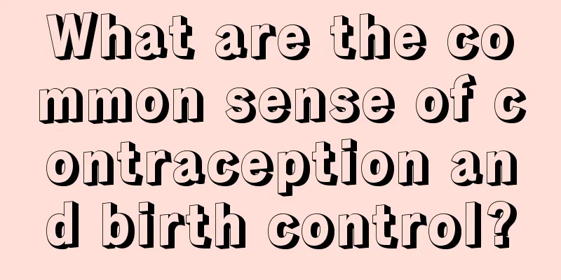What are the common sense of contraception and birth control?