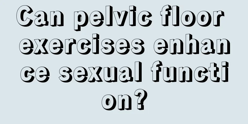 Can pelvic floor exercises enhance sexual function?