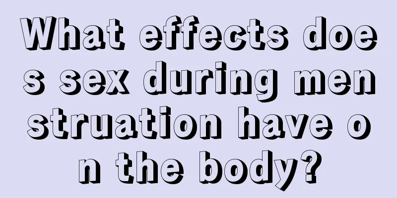 What effects does sex during menstruation have on the body?