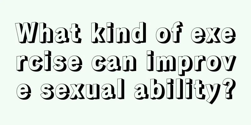 What kind of exercise can improve sexual ability?