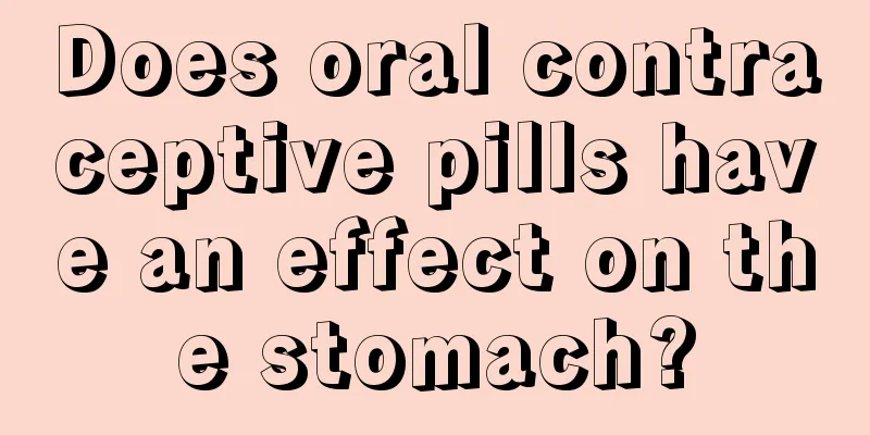 Does oral contraceptive pills have an effect on the stomach?